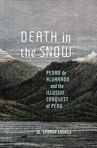 Death in the Snow: Pedro de Alvarado and the Illusive Conquest of Peru (Volume 5)