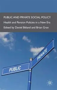 Public and Private Social Policy: Health and Pension Policies in a New Era