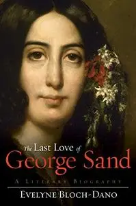 The Last Love of George Sand: A Literary Biography