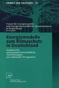 Energiemodelle zum Klimaschutz in Deutschland: Strukturelle und gesamtwirtschaftliche Auswirkungen aus nationaler Perspektive