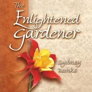 «The Enlightened Gardener» by Sydney Banks