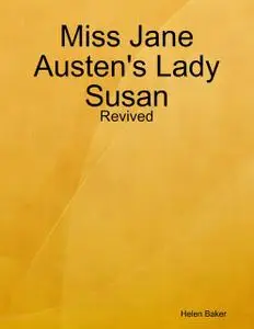 «Miss Jane Austen's Lady Susan – Revived» by Helen Baker