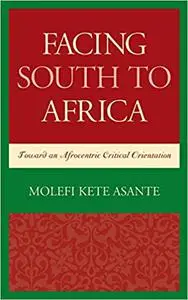 Facing South to Africa: Toward an Afrocentric Critical Orientation