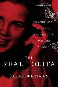 The Real Lolita: The Kidnapping of Sally Horner and the Novel That Scandalized the World