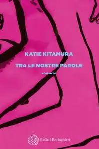 Katie Kitamura - Tra le nostre parole