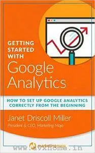 Getting Started with Google Analytics: How to Set Up Google Analytics Correctly from the Beginning