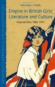 Empire in British Girls' Literature and Culture: Imperial Girls, 1880-1915 (repost)