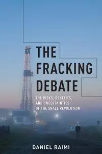 The Fracking Debate: The Risks, Benefits, and Uncertainties of the Shale Revolution (Center on Global Energy Policy Series)