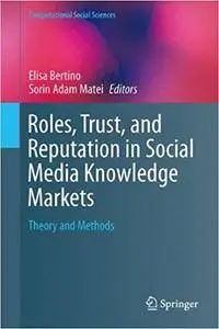 Roles, Trust, and Reputation in Social Media Knowledge Markets: Theory and Methods