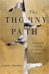 The Thorny Path: Pornography in Early Twentieth-Century Britain Ed 3
