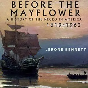 Before the Mayflower: A History of the Negro in America, 1619-1962 [Audiobook]