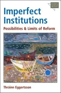 Imperfect Institutions: Possibilities and Limits of Reform (Economics, Cognition, and Society) (repost)