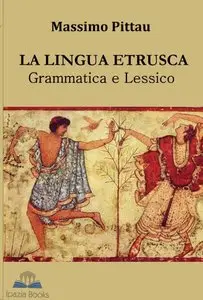 Massimo Pittau - La lingua Etrusca grammatica e lessico
