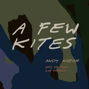 Andy Kozar - A Few Kites (2020) [Official Digital Download]