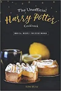 The Unofficial Harry Potter Cookbook: Magical Recipes for Every Muggle