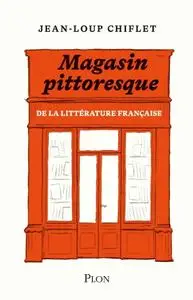 Jean-Loup Chiflet, "Magasin pittoresque de la littérature française"