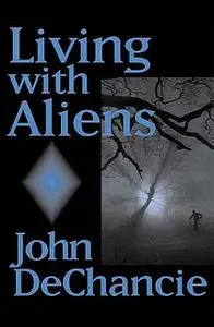 «Living with Aliens» by John DeChancie