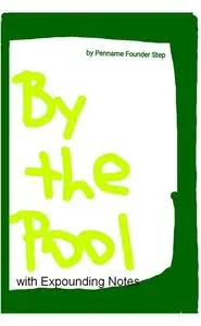 «By The Pool With Expounding Notes» by Penname Founder Step