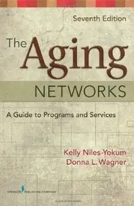 The Aging Networks: A Guide to Programs and Services, 7th Edition (repost)