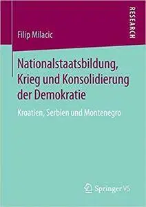 Nationalstaatsbildung, Krieg und Konsolidierung der Demokratie: Kroatien, Serbien und Montenegro