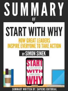 «Summary Of “Start With Why: How Great Leaders Inspire Everyone To Take Action – By Simon Sinek”» by GrupCETT