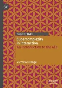 Supercomplexity in Interaction An Introduction to the 4Es Supercomplexity in Interaction An Introduction to the 4Es