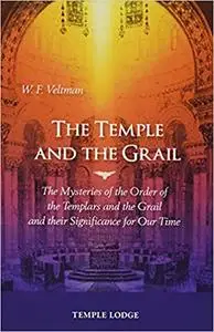 The Temple and the Grail: The Mysteries of the Order of the Templars and the Grail and their Significance for Our Time