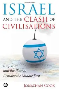 Israel and the Clash of Civilisations: Iraq, Iran and the Plan to Remake the Middle East