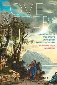 «Love after the End» by Joshua Whitehead