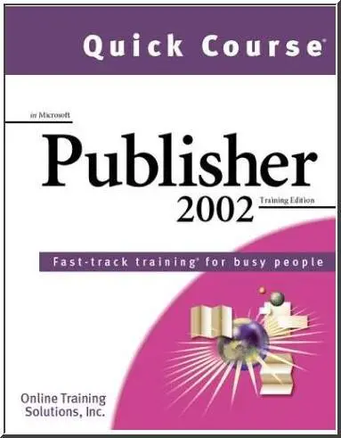 Quick Course in Microsoft Publisher 2002: Fast-Track Training Books for Busy People by  Online Training Solutions