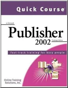 Quick Course in Microsoft Publisher 2002: Fast-Track Training Books for Busy People by  Online Training Solutions 