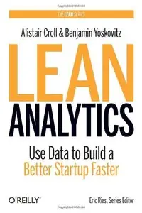 Lean Analytics: Use Data to Build a Better Startup Faster