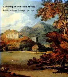 Sketching at Home and Abroad. British Landscape Drawings, 1750-1850