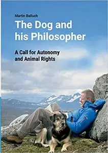 The Dog and his Philosopher: A Call for Autonomy and Animal Rights