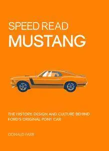 Speed Read Mustang: The History, Design and Culture Behind Ford's Original Pony Car