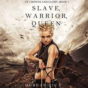 «Slave, Warrior, Queen (Of Crowns and Glory. Book 1)» by Morgan Rice
