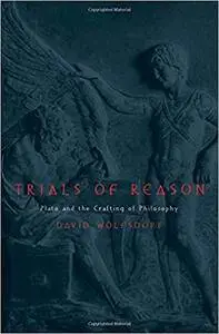 Trials of Reason: Plato and the Crafting of Philosophy (Repost)