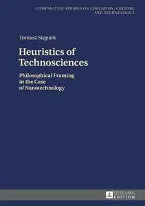 Heuristics of Technosciences : Philosophical Framing in the Case of Nanotechnology