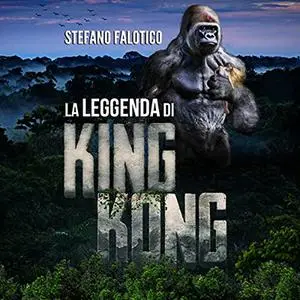 «La leggenda di King Kong» by Stefano Falotico