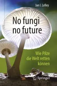 No fungi no future: Wie Pilze die Welt retten können
