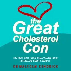 The Great Cholesterol Con: The Truth About What Really Causes Heart Disease and How to Avoid It [Audiobook]