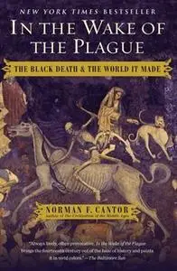 «In the Wake of the Plague: The Black Death and the World It Made» by Norman F. Cantor