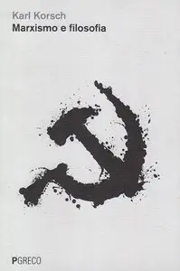 Karl Korsch - Marxismo e filosofia