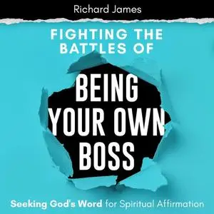 «Fighting the Battles of Being Your Own Boss» by Richard James