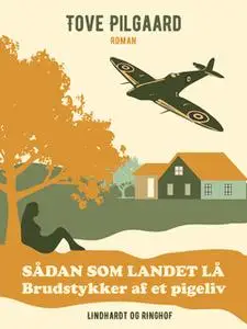 «Sådan som landet lå - Brudstykker af et pigeliv» by Tove Pilgaard