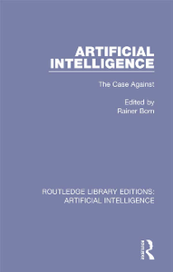 Artificial Intelligence : The Case Against, Reprint Edition