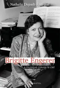 Nathalie Depadt-Renvoisé, "Brigitte Engerer: La musique creuse le ciel"