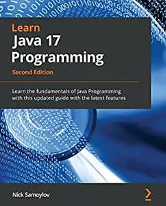 Learn Java 17 Programming: Learn the fundamentals of Java Programming with this updated guide with the latest features (repost)