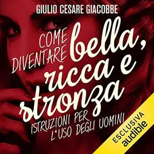 «Come diventare bella, ricca e stronza» by Giulio Cesare Giacobbe