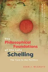 The Philosophical Foundations of the Late Schelling: The Turn to the Positive